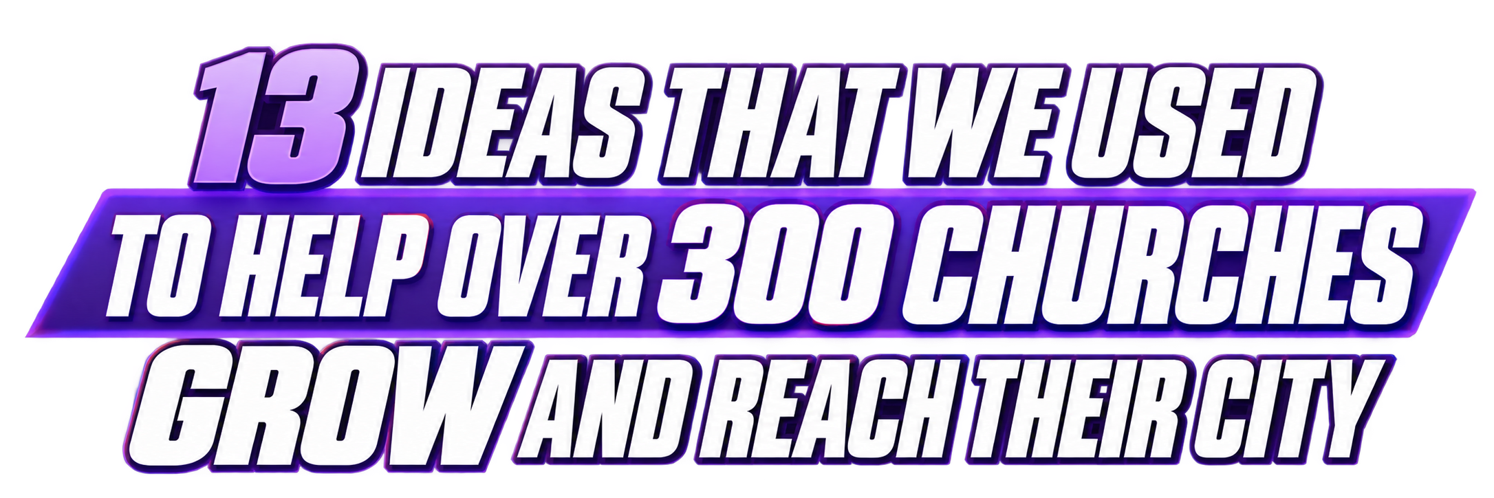 13 ideas that we used to help over 300 churches grow and reach their city